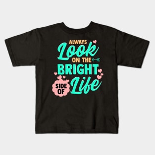 Always Look On The Bright Side Of Life Kids T-Shirt